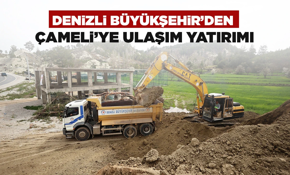 Denizli B&uuml;y&uuml;kşehir&rsquo;den &Ccedil;ameli&rsquo;ye ulaşım yatırımı