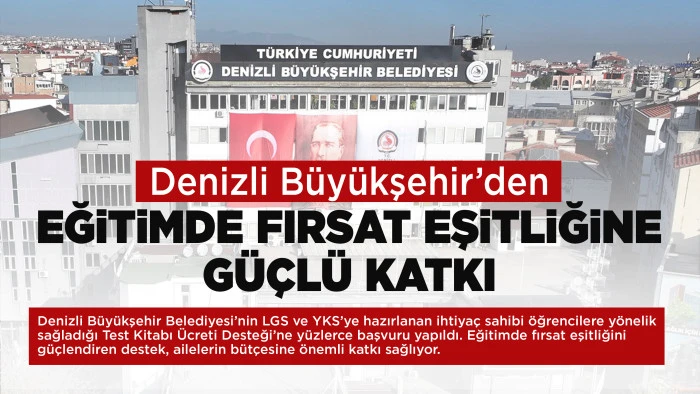 Denizli B&uuml;y&uuml;kşehir&rsquo;den eğitimde fırsat eşitliğine g&uuml;&ccedil;l&uuml; katkı