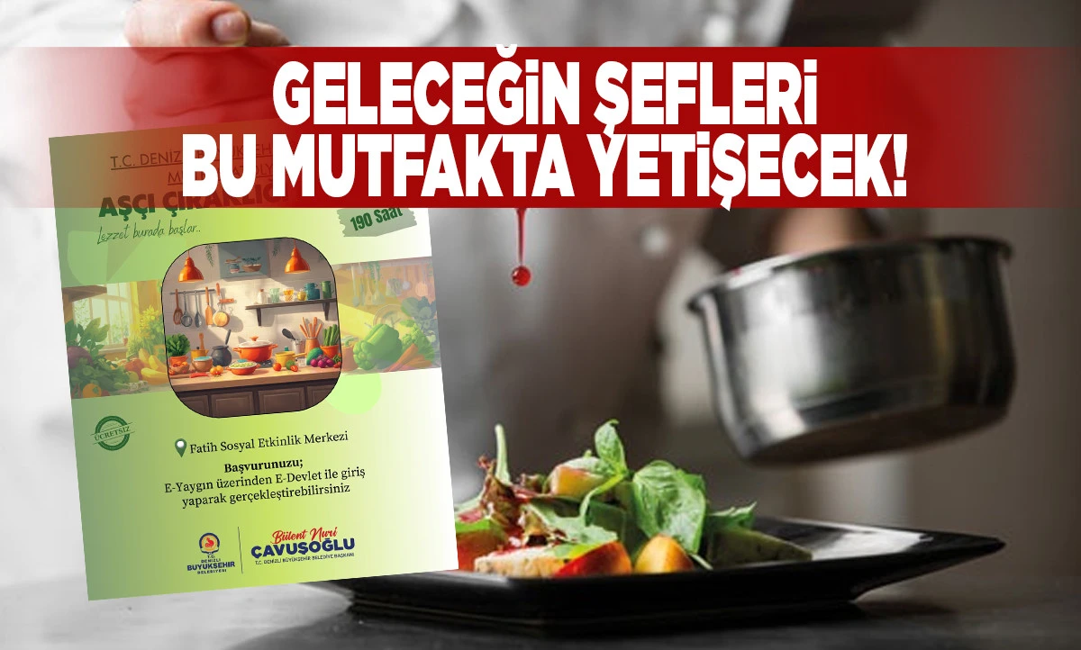 Denizli B&uuml;y&uuml;kşehir&rsquo;den Gastronomi Hamlesi: Geleceğin Şefleri Bu Mutfakta Yetişecek!