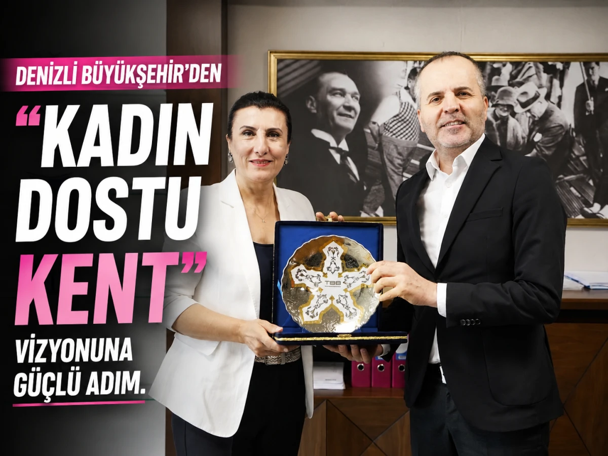 Denizli B&uuml;y&uuml;kşehir&rsquo;den &ldquo;Kadın Dostu Kent&rdquo; vizyonuna g&uuml;&ccedil;l&uuml; adım