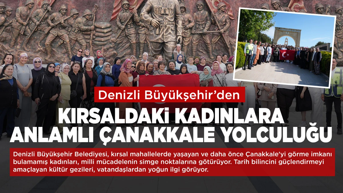 Denizli B&uuml;y&uuml;kşehir&rsquo;den kırsaldaki kadınlara anlamlı &Ccedil;anakkale yolculuğu
