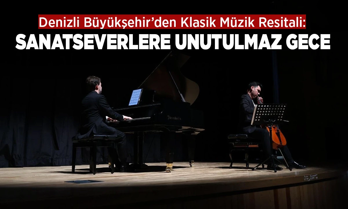 Denizli B&uuml;y&uuml;kşehir&rsquo;den Klasik M&uuml;zik Resitali: Sanatseverlere Unutulmaz Gece
