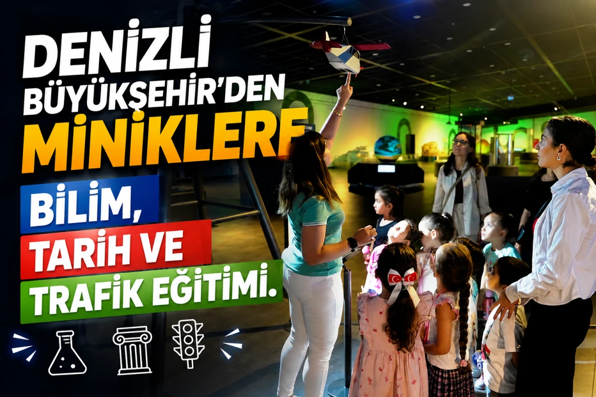 Denizli B&uuml;y&uuml;kşehir&rsquo;den miniklere bilim, tarih ve trafik eğitimi