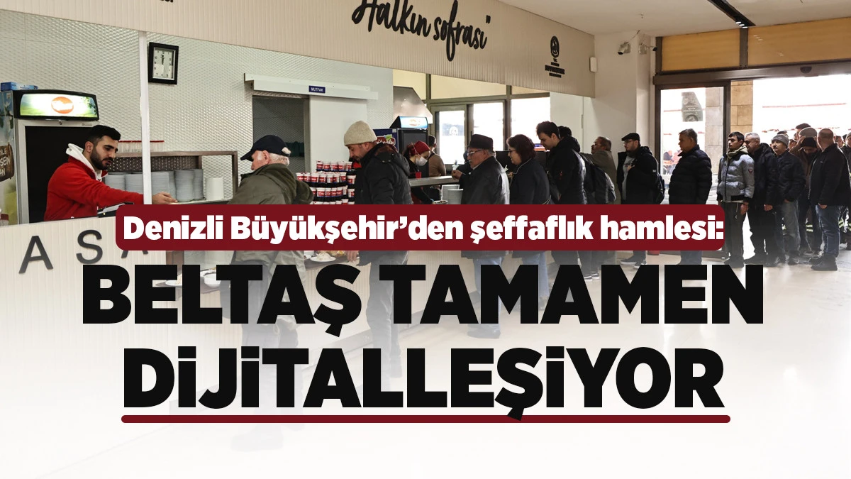 Denizli B&uuml;y&uuml;kşehir&rsquo;den şeffaflık hamlesi: BELTAŞ tamamen dijitalleşiyor