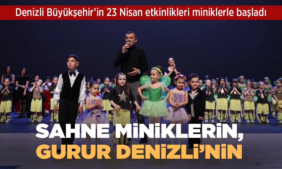 Denizli B&uuml;y&uuml;kşehir&rsquo;in 23 Nisan etkinlikleri miniklerle başladı