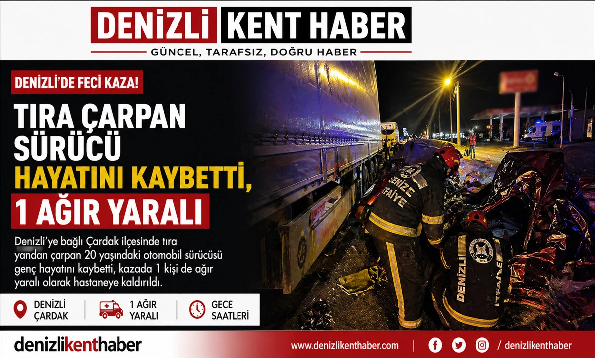 Denizli &Ccedil;ardak&rsquo;ta Feci Kaza: Tıra &Ccedil;arpan 20 Yaşındaki S&uuml;r&uuml;c&uuml; Hayatını Kaybetti, 1 Ağır Yaralı