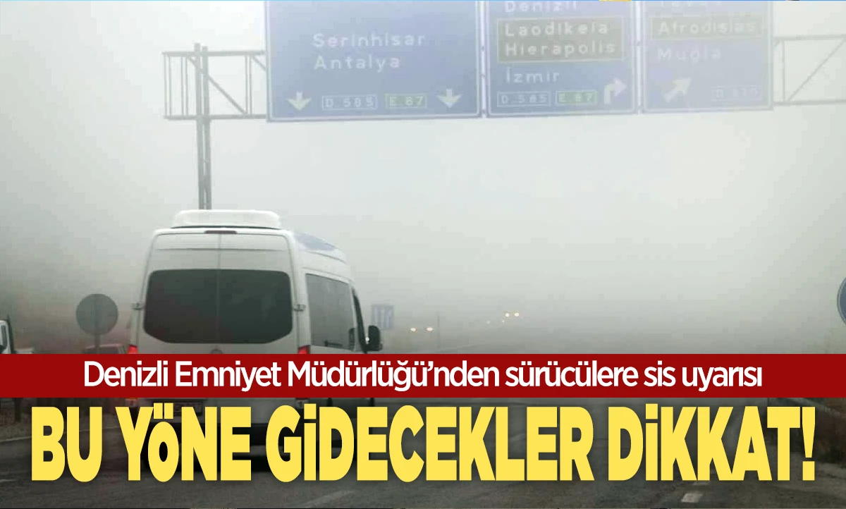 Denizli Emniyet M&uuml;d&uuml;rl&uuml;ğ&uuml;&rsquo;nden S&uuml;r&uuml;c&uuml;lere Sis Uyarısı