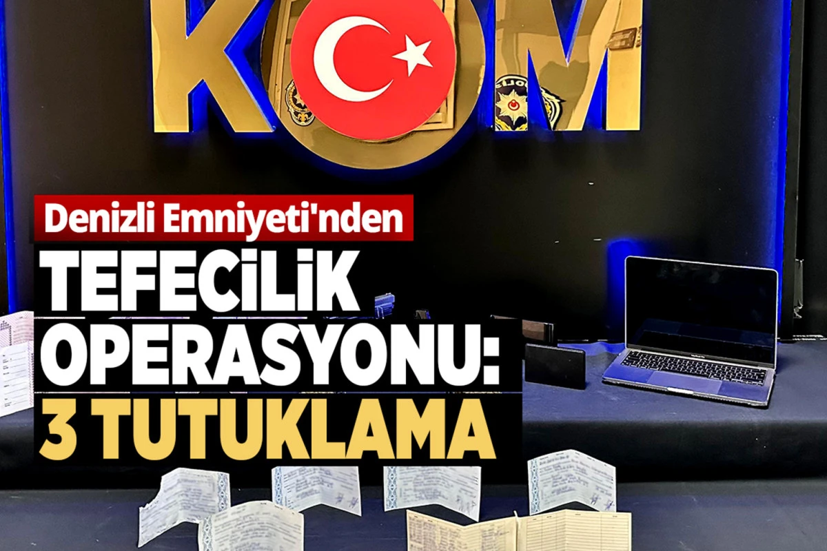 Denizli Emniyeti'nden Tefecilik Operasyonu: 3 Tutuklama