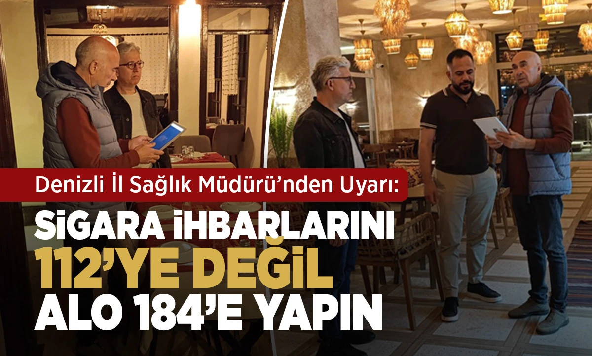 Denizli İl Sağlık M&uuml;d&uuml;r&uuml;&rsquo;nden Uyarı: Sigara İhbarlarını 112&rsquo;ye Değil ALO 184&rsquo;e Yapın
