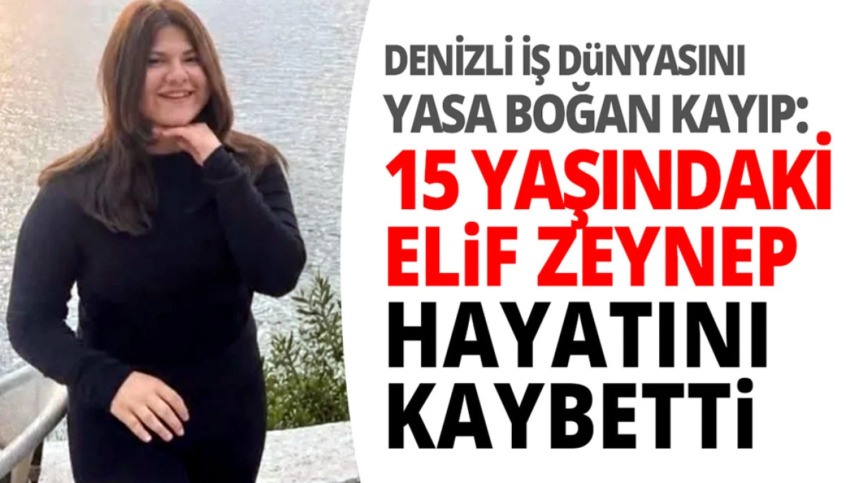 Denizli İş D&uuml;nyasını Yasa Boğan Kayıp: Elif Zeynep Akt&uuml;rk Hayatını Kaybetti