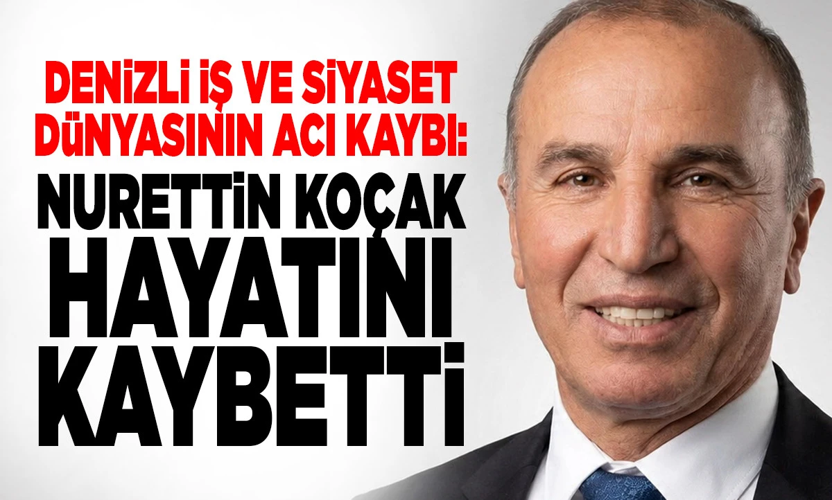 Denizli İş ve Siyaset D&uuml;nyasının Acı Kaybı