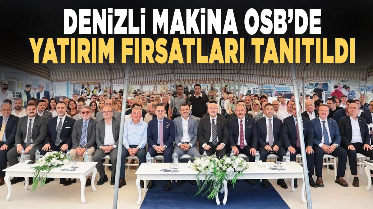 DENİZLİ MAKİNA OSB&rsquo;DE YATIRIM FIRSATLARI TANITILDI