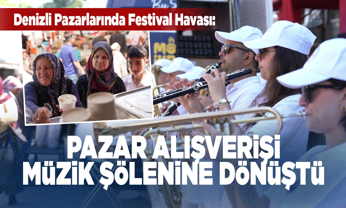 Denizli Pazarlarında Festival Havası: B&uuml;y&uuml;kşehir Bando Takımı ve İkram Ara&ccedil;larıyla &Ccedil;ıkarma Yaptı!