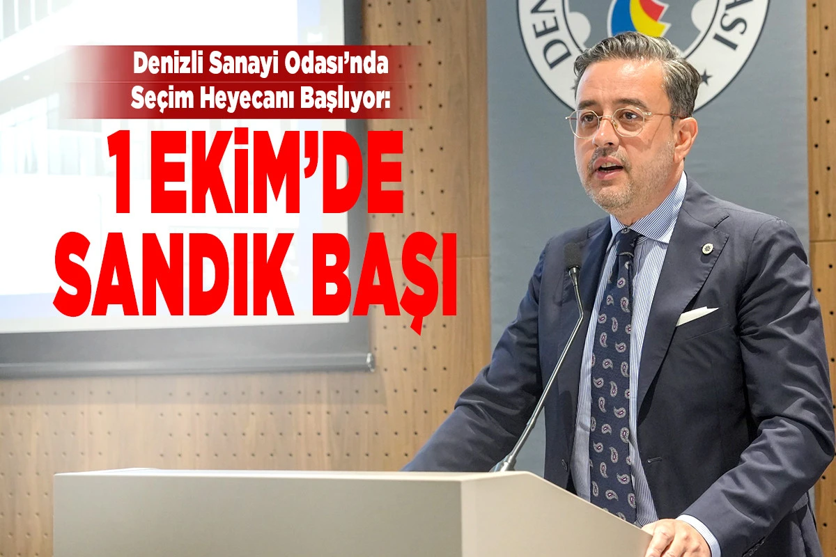DENİZLİ SANAYİ ODASI 1 EKİM&rsquo;DE SANDIK BAŞINA GİDİYOR