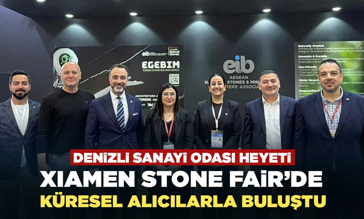DENİZLİ SANAYİ ODASI HEYETİ XIAMEN STONE FAİR&rsquo;DE  K&Uuml;RESEL ALICILARLA BULUŞTU