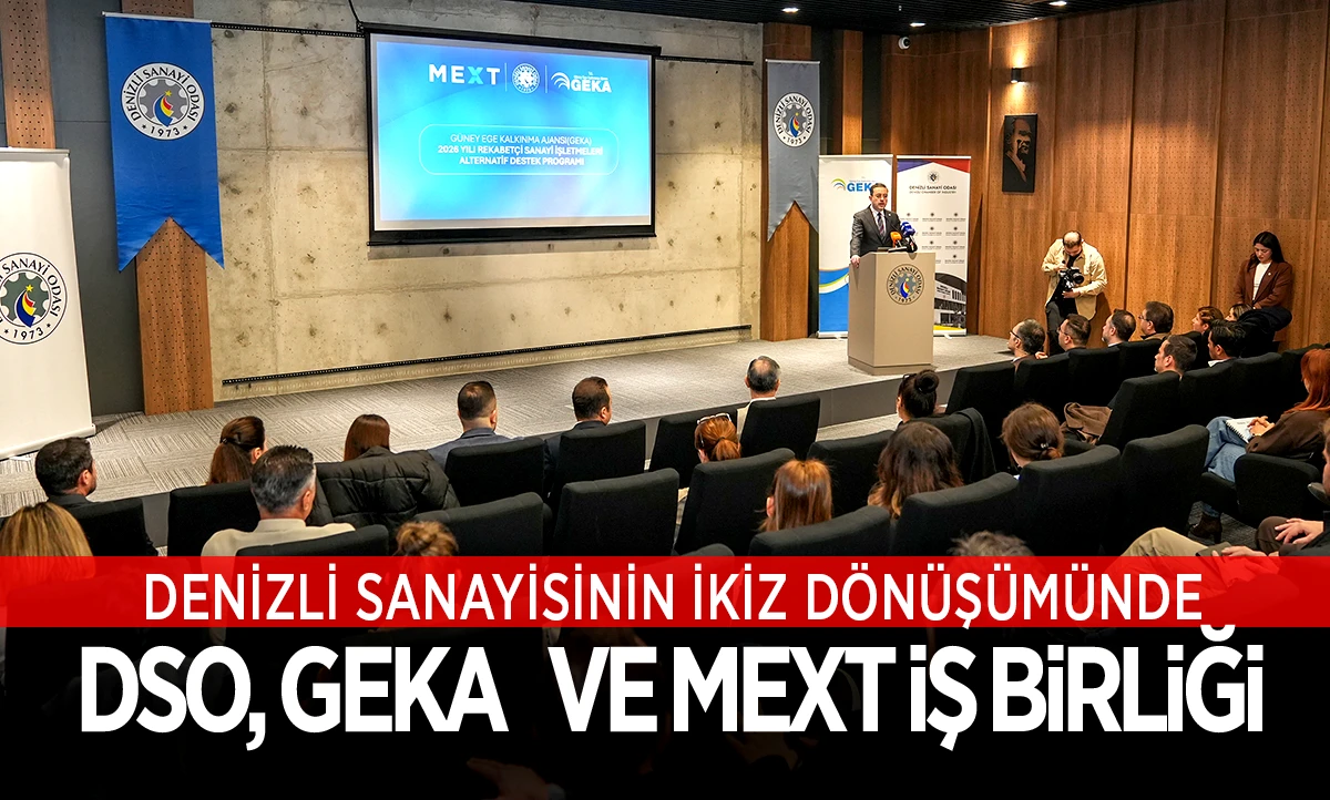 DENİZLİ SANAYİSİNİN İKİZ D&Ouml;N&Uuml;Ş&Uuml;M&Uuml;NDE DSO, GEKA   VE MEXT İŞ BİRLİĞİ