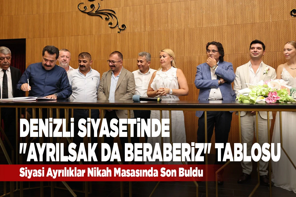 Denizli Siyasetinde "Ayrılsak Da Beraberiz" Tablosu