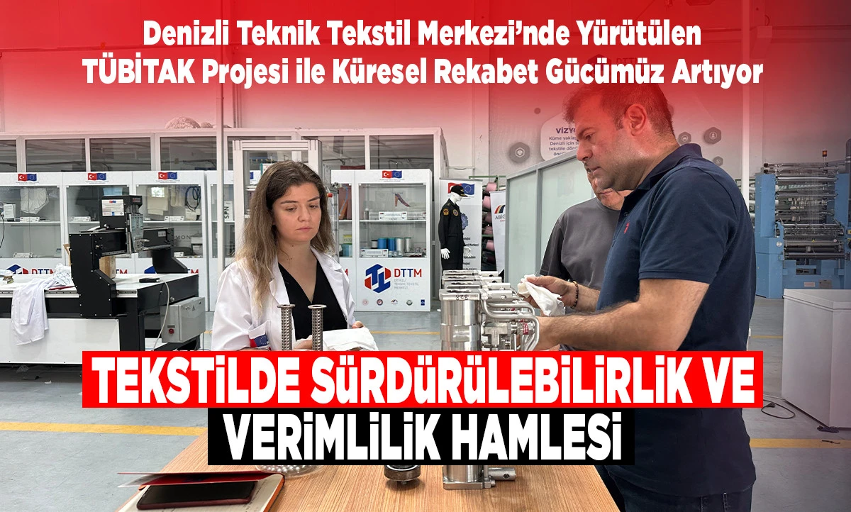 Denizli Teknik Tekstil Merkezi&rsquo;nde Y&uuml;r&uuml;t&uuml;len T&Uuml;BİTAK Projesi ile K&uuml;resel Rekabet G&uuml;c&uuml;m&uuml;z Artıyor