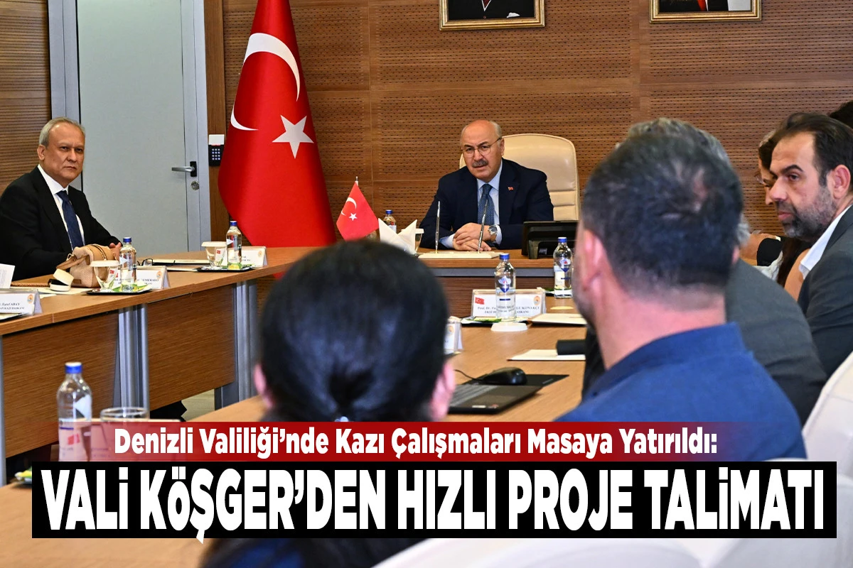 Denizli Valiliği&rsquo;nde Kazı &Ccedil;alışmaları Masaya Yatırıldı: Vali K&ouml;şger&rsquo;den Hızlı Proje Talimatı