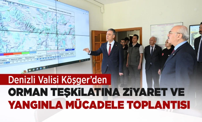   DENİZLİ VALİSİ K&Ouml;ŞGER&rsquo;DEN ORMAN TEŞKİLATINA ZİYARET VE YANGINLA M&Uuml;CADELE TOPLANTISI