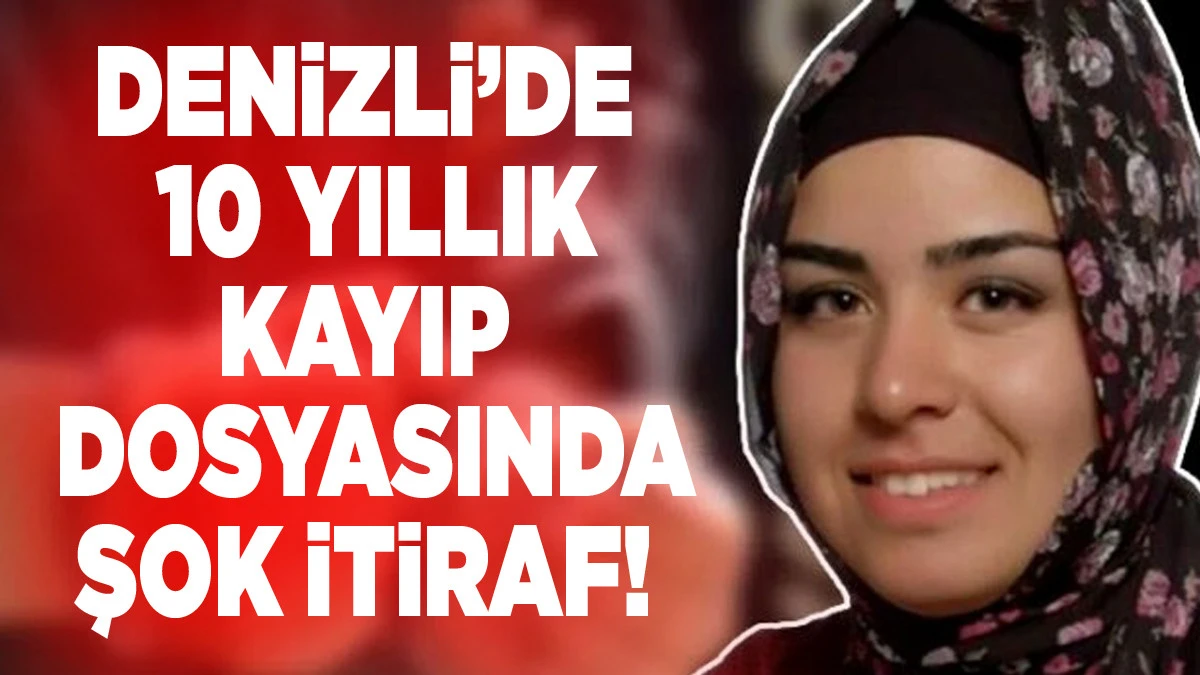 Denizli&rsquo;de 10 Yıllık Kayıp Dosyasında Şok İtiraf! 