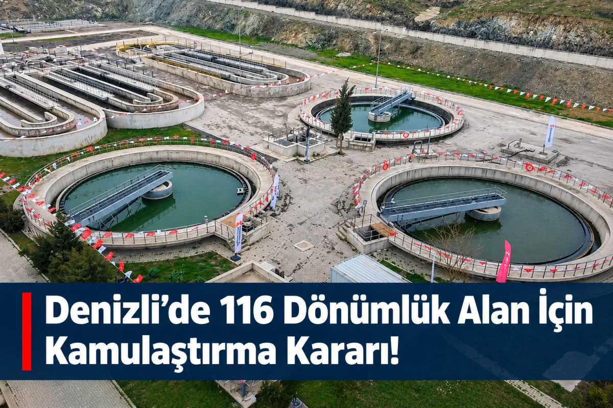 Denizli&rsquo;de 116 D&ouml;n&uuml;ml&uuml;k Alan İ&ccedil;in Kamulaştırma Kararı!