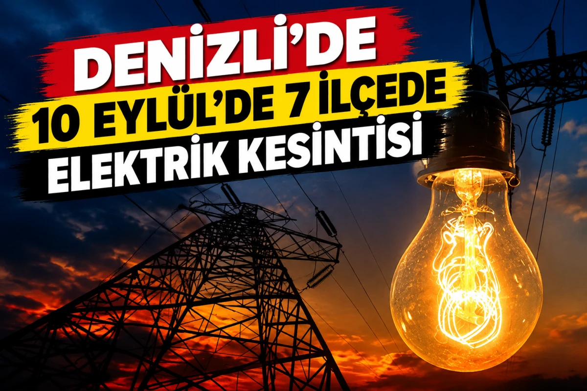 Denizli&rsquo;de 15 Eyl&uuml;l elektrik kesintisi: 5 il&ccedil;e etkilenecek