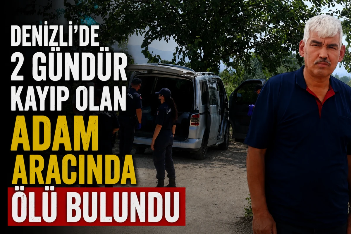 Denizli&rsquo;de 2 g&uuml;nd&uuml;r kayıp olan adam aracında &ouml;l&uuml; bulundu