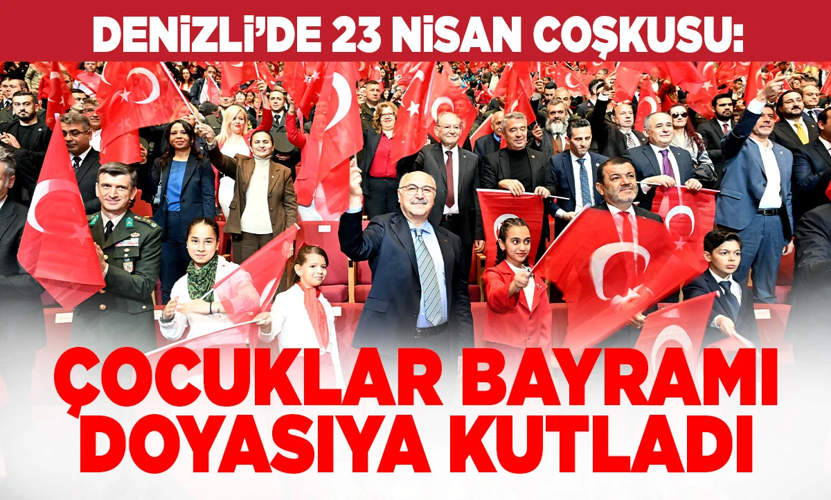 Denizli&rsquo;de 23 Nisan Coşkusu: &Ccedil;ocuklar Bayramı Doyasıya Kutladı