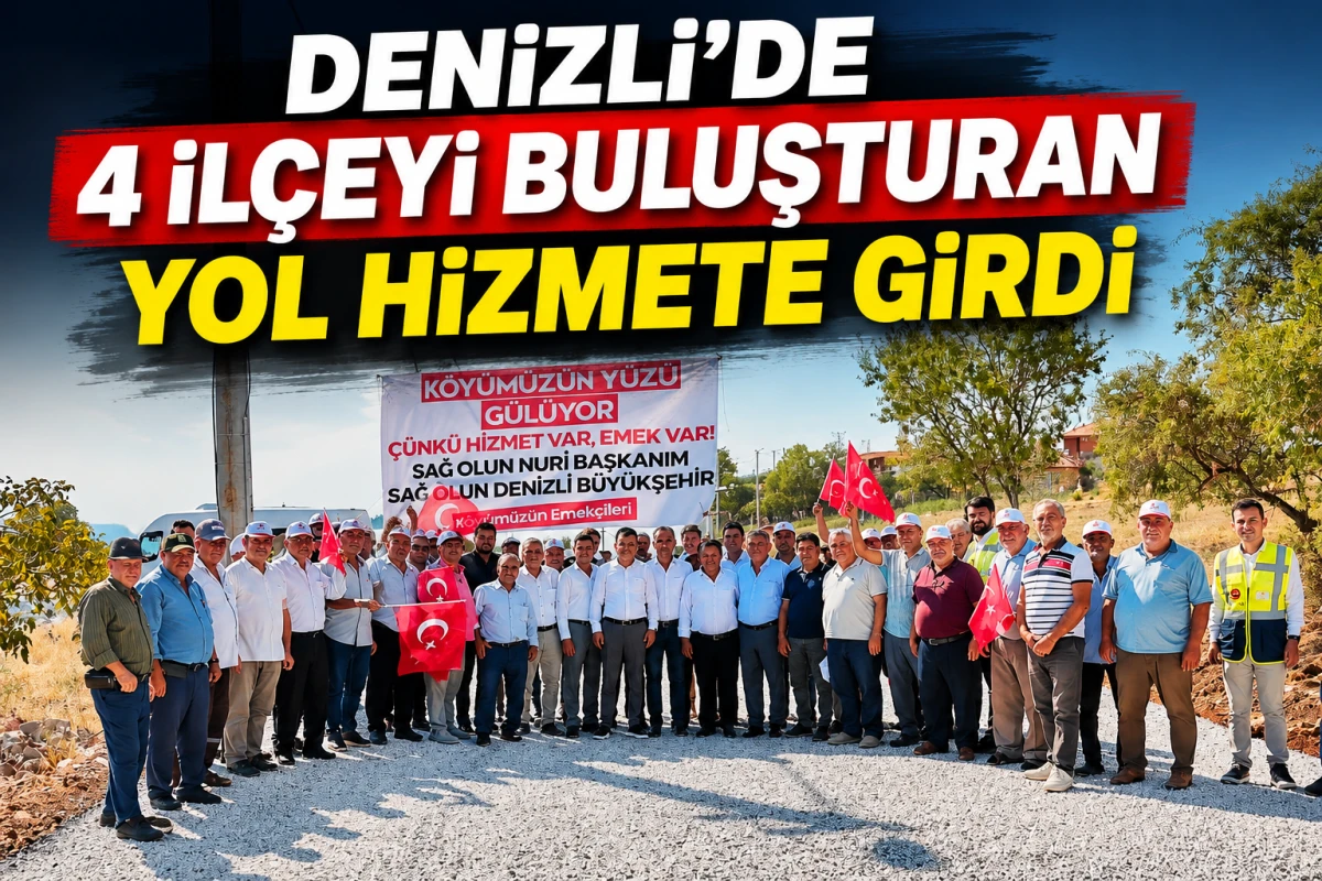     Denizli&rsquo;de 4 İl&ccedil;eyi Buluşturan Yol Hizmete Girdi