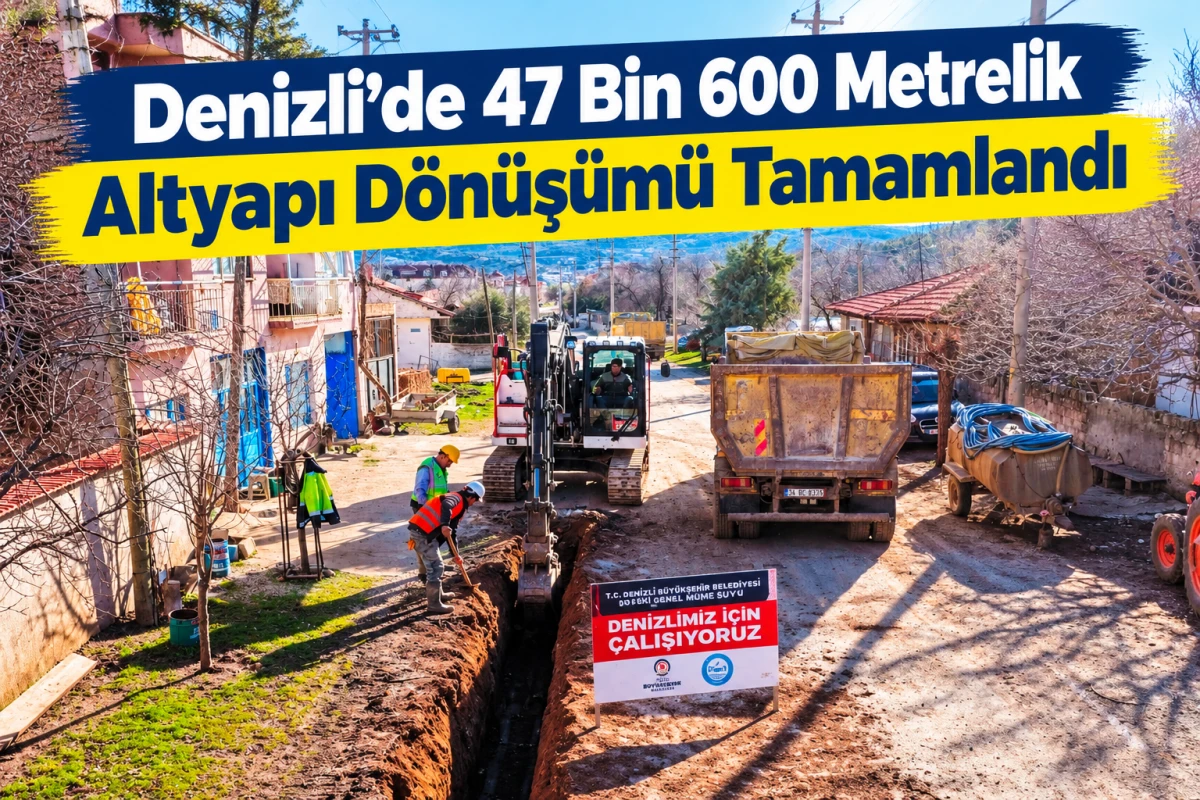 Denizli&rsquo;de 47 Bin 600 Metrelik Altyapı D&ouml;n&uuml;ş&uuml;m&uuml; Tamamlandı