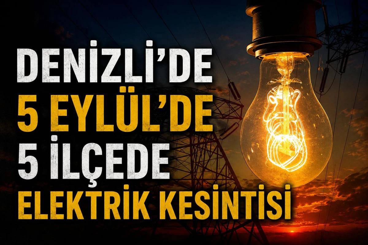 Denizli&rsquo;de 5 İl&ccedil;ede Planlı Elektrik Kesintisi: Hangi Mahalleler Etkilenecek?