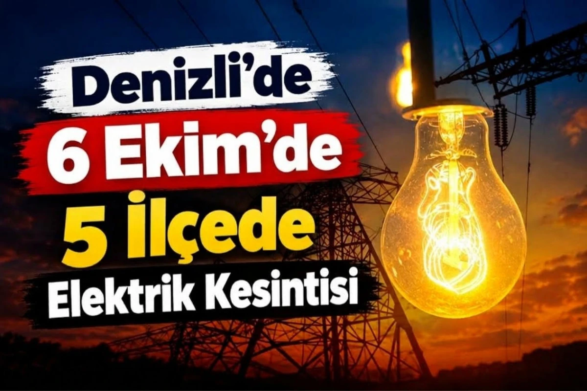 Denizli&rsquo;de 6 Ekim&rsquo;de 5 il&ccedil;ede elektrik kesintisi