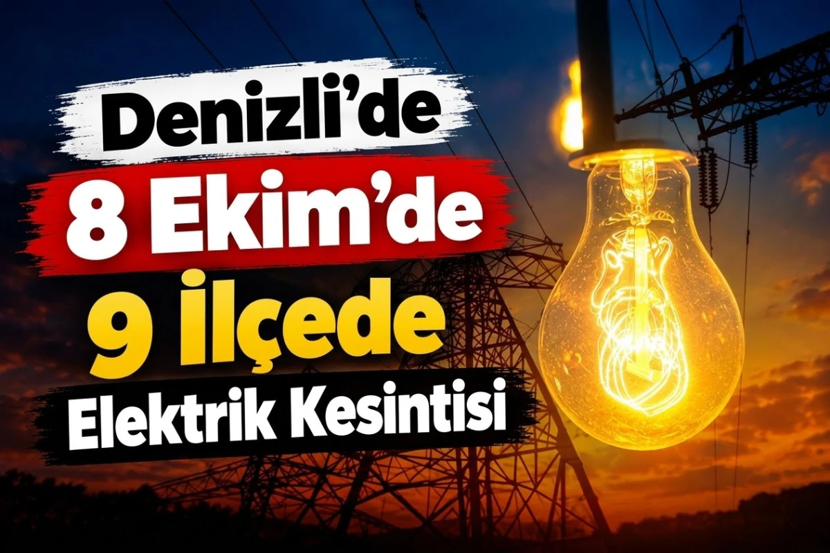 Denizli&rsquo;de 8 Ekim&rsquo;de 9 il&ccedil;ede elektrik kesintisi