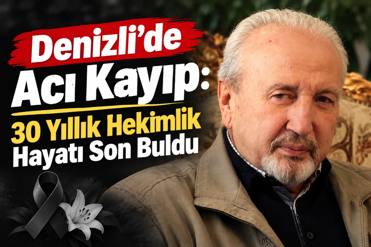     Denizli&rsquo;de Acı Kayıp: 30 Yıllık Hekimlik Hayatı Son Buldu