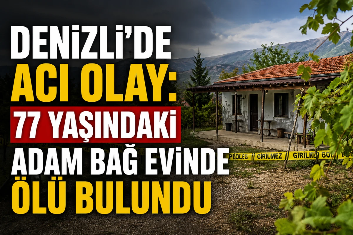Denizli&rsquo;de Acı Olay: 77 Yaşındaki Adam Bağ Evinde &Ouml;l&uuml; Bulundu