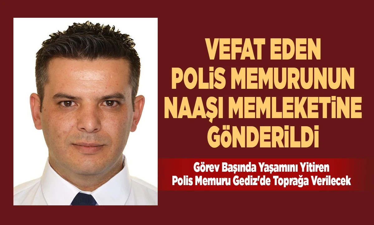 Denizli'de Acı Veda: Vefat Eden Polis Memurunun Naaşı Memleketine G&ouml;nderildi