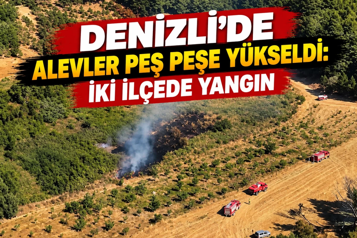     Denizli&rsquo;de Alevler Peş Peşe Y&uuml;kseldi: İki İl&ccedil;ede Yangın