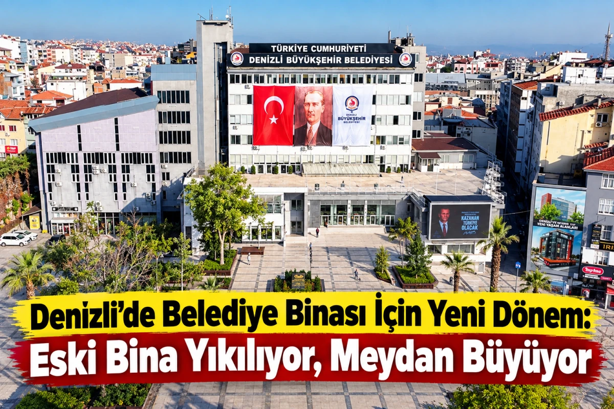 Denizli&rsquo;de Belediye Binası İ&ccedil;in Yeni D&ouml;nem: Eski Bina Yıkılıyor, Meydan B&uuml;y&uuml;yor