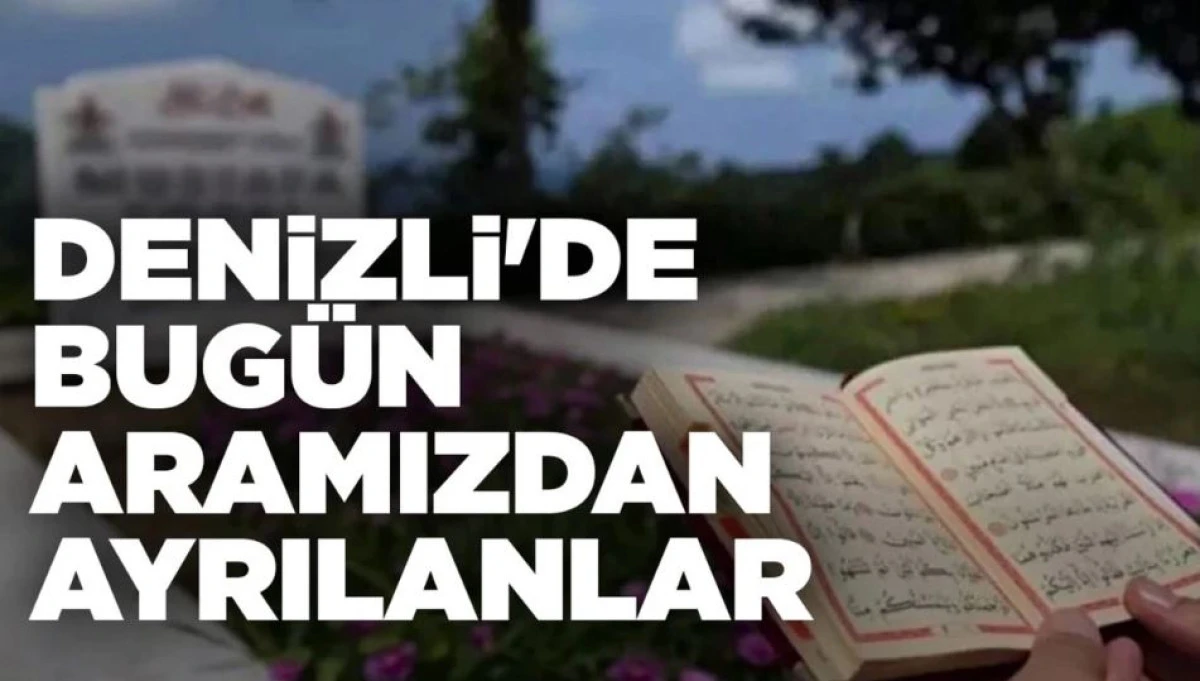 DENİZLİ'DE BUG&Uuml;N ARAMIZDAN AYRILANLAR (05.06.2026)