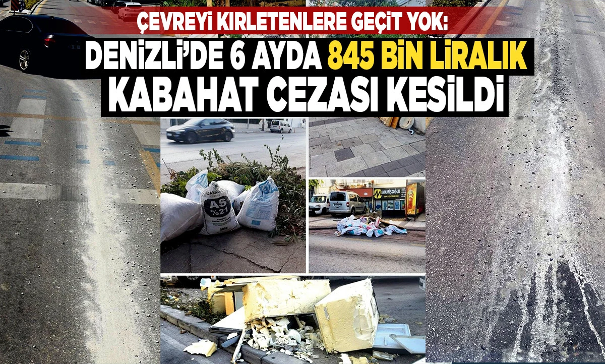Denizli&rsquo;de &Ccedil;evreyi Kirletenlere 6 Ayda 845 Bin TL Ceza