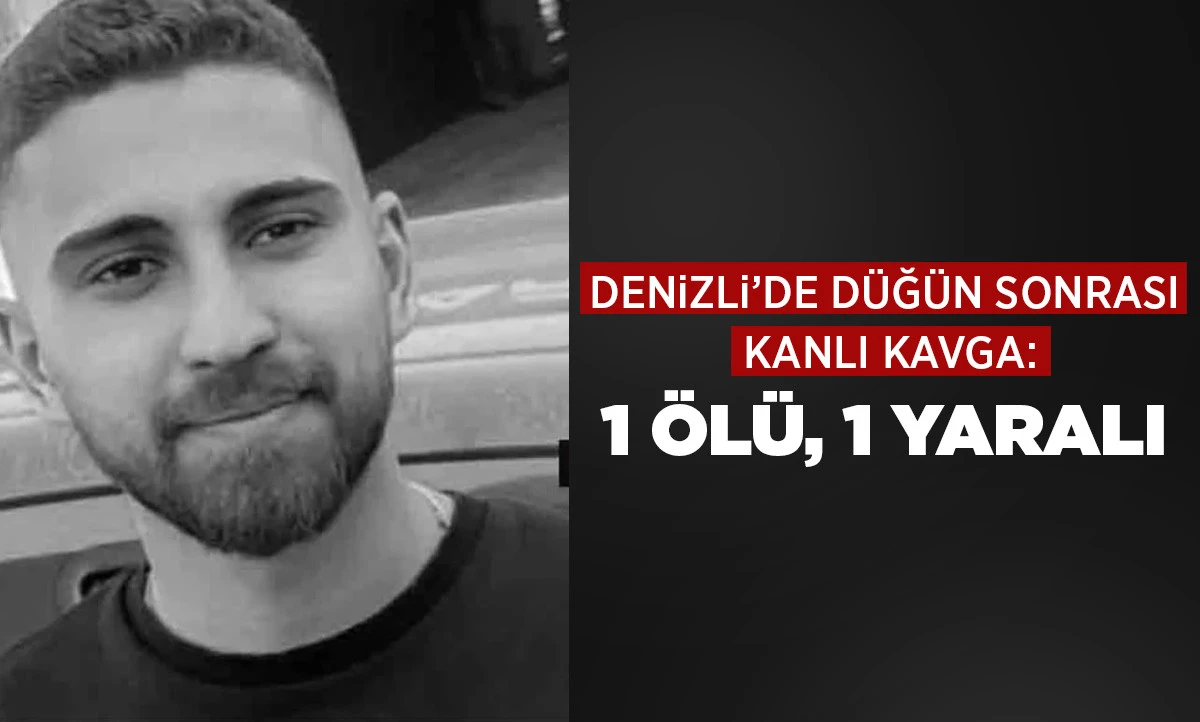 Denizli&rsquo;de D&uuml;ğ&uuml;n Sonrası  Kanlı Kavga: 1 &ouml;l&uuml;, 1 yaralı 