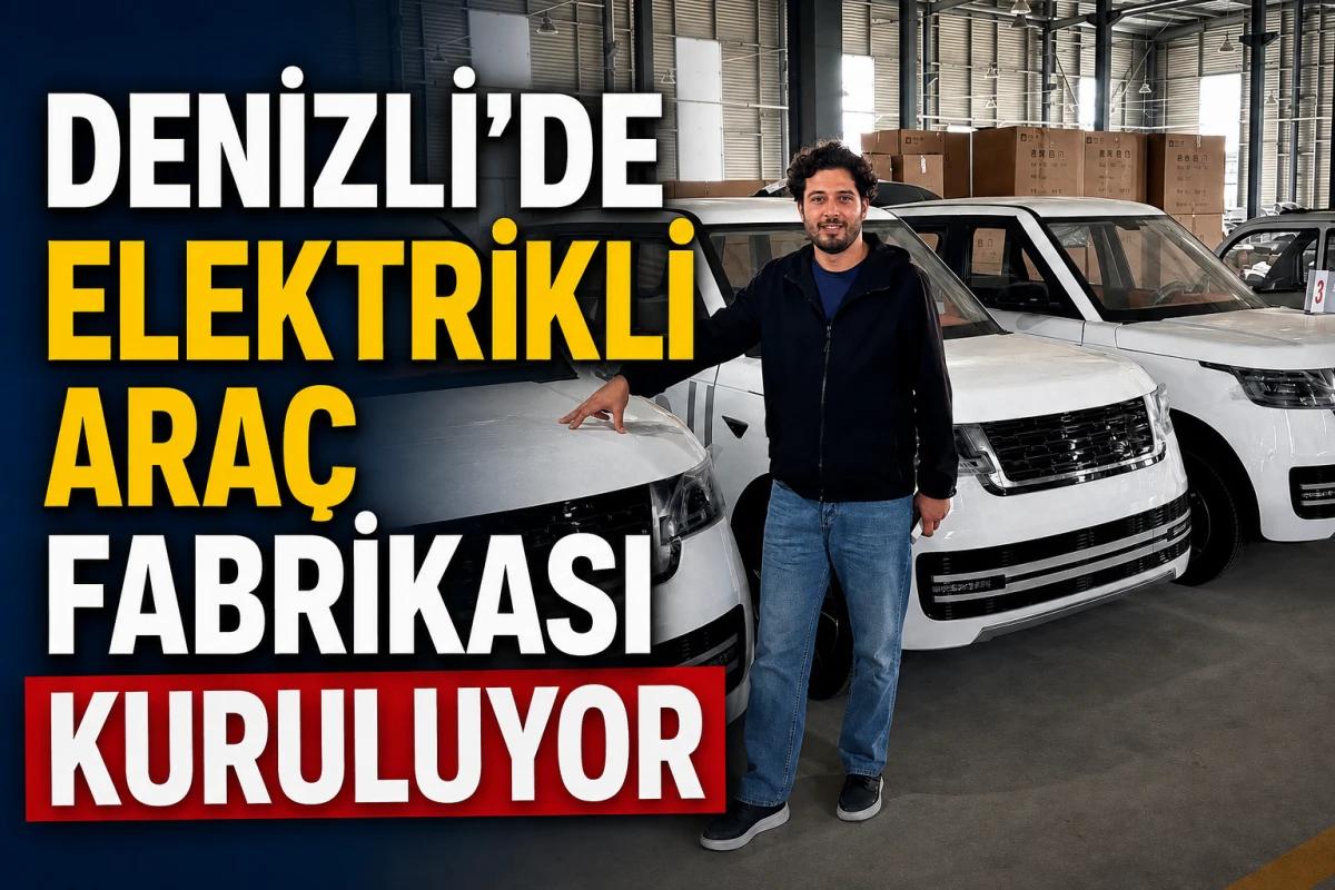 Denizli&rsquo;de elektrikli ara&ccedil; fabrikası kuruluyor