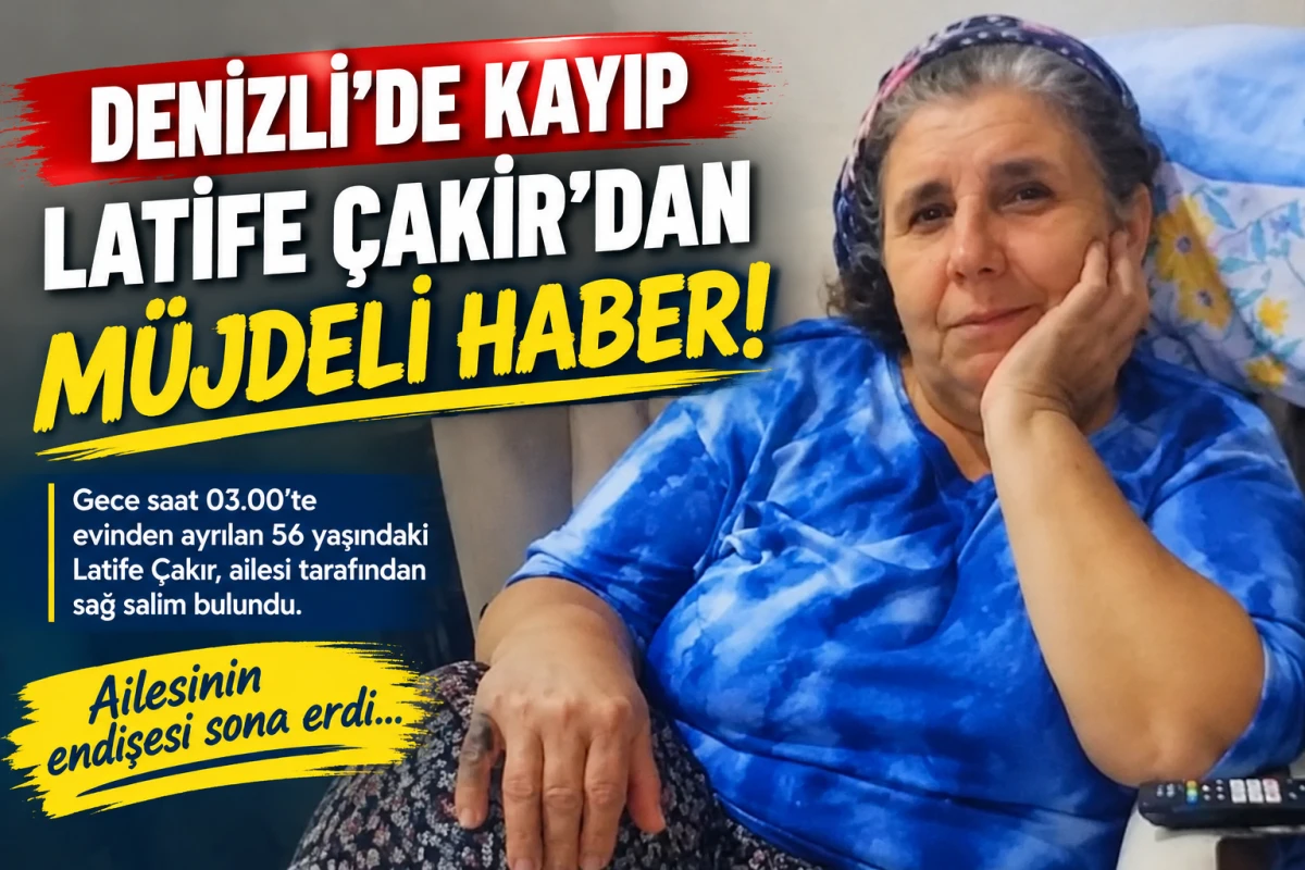  Denizli&rsquo;de Kayıp Latife &Ccedil;akır&rsquo;dan M&uuml;jdeli Haber!