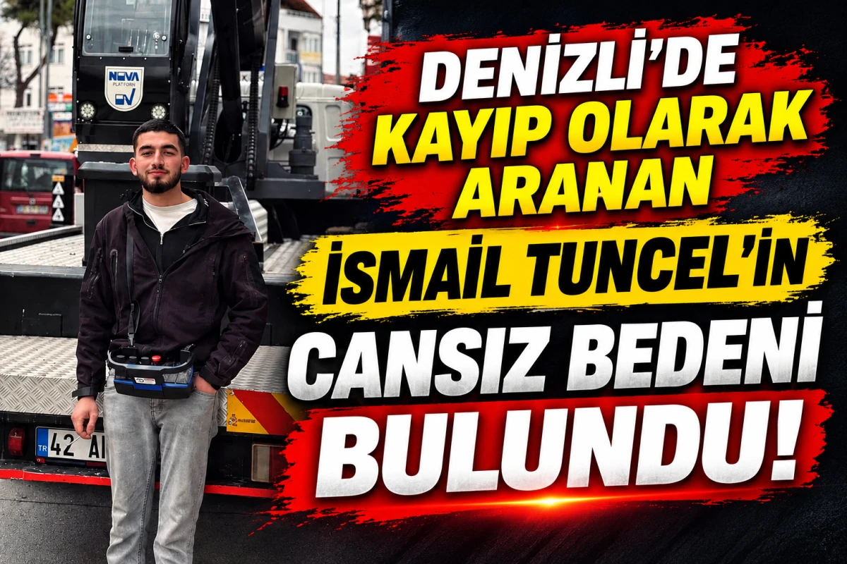 Denizli&rsquo;de kayıp olarak aranan İsmail Tuncel &ouml;l&uuml; bulundu