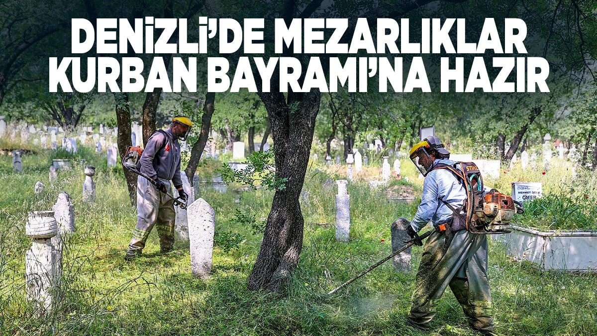 Denizli&rsquo;de Mezarlıklar Kurban Bayramı&rsquo;na Hazır