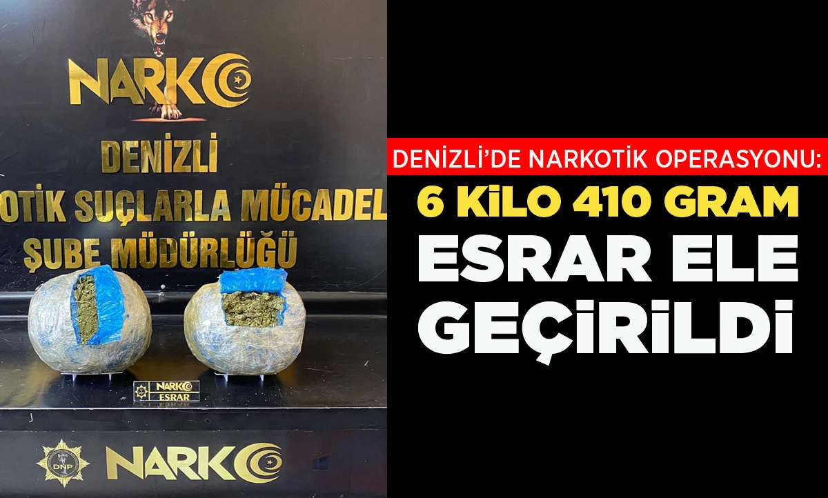 DENİZLİ&rsquo;DE NARKOTİK OPERASYONU: 6 KİLO 410 GRAM ESRAR ELE GE&Ccedil;İRİLDİ