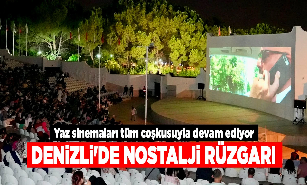 Denizli'de Nostaljik Yaz Akşamları: A&ccedil;ık Hava Sinema G&uuml;nleri T&uuml;m Coşkusuyla S&uuml;r&uuml;yor!