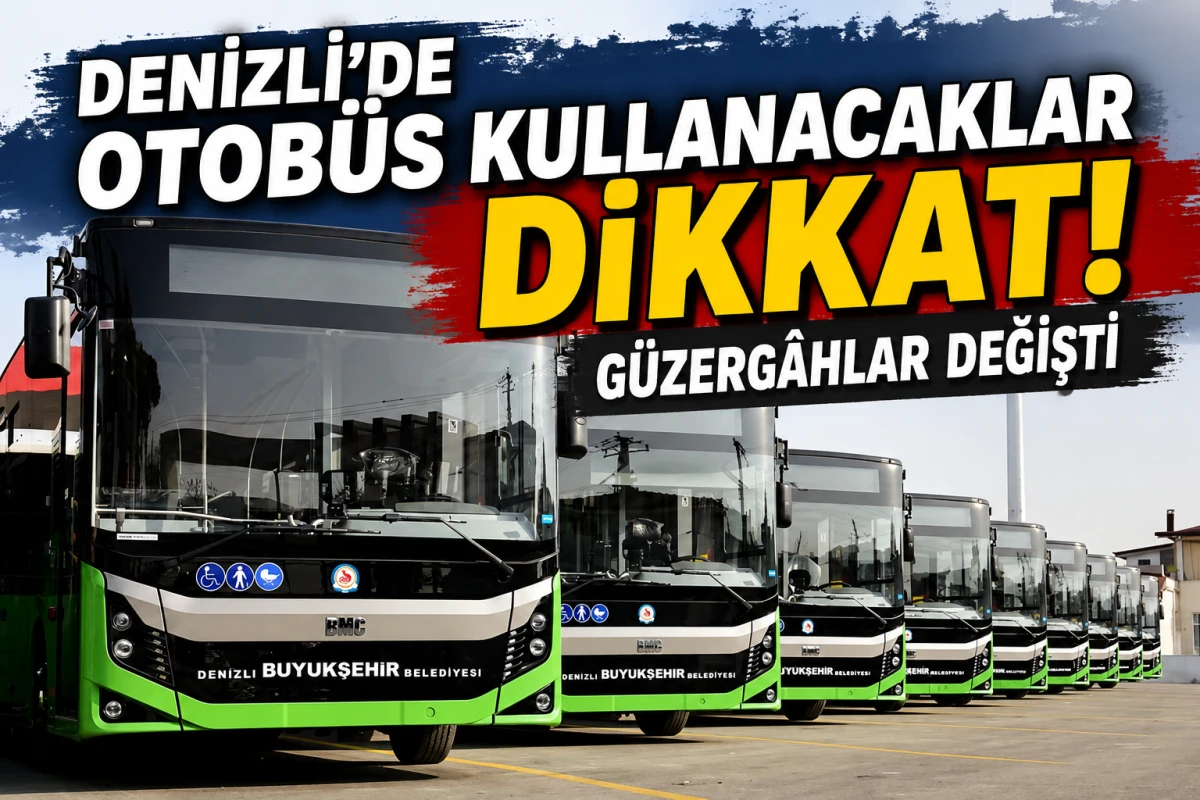 Denizli&rsquo;de Otob&uuml;s Kullanacaklar Dikkat! G&uuml;zerg&acirc;hlar Değişti
