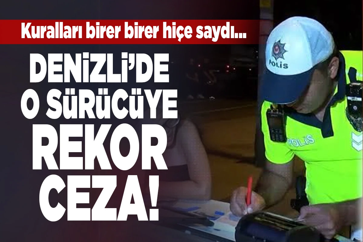 Denizli&rsquo;de Polisten Kural Tanımaz S&uuml;r&uuml;c&uuml;ye Rekor Ceza!